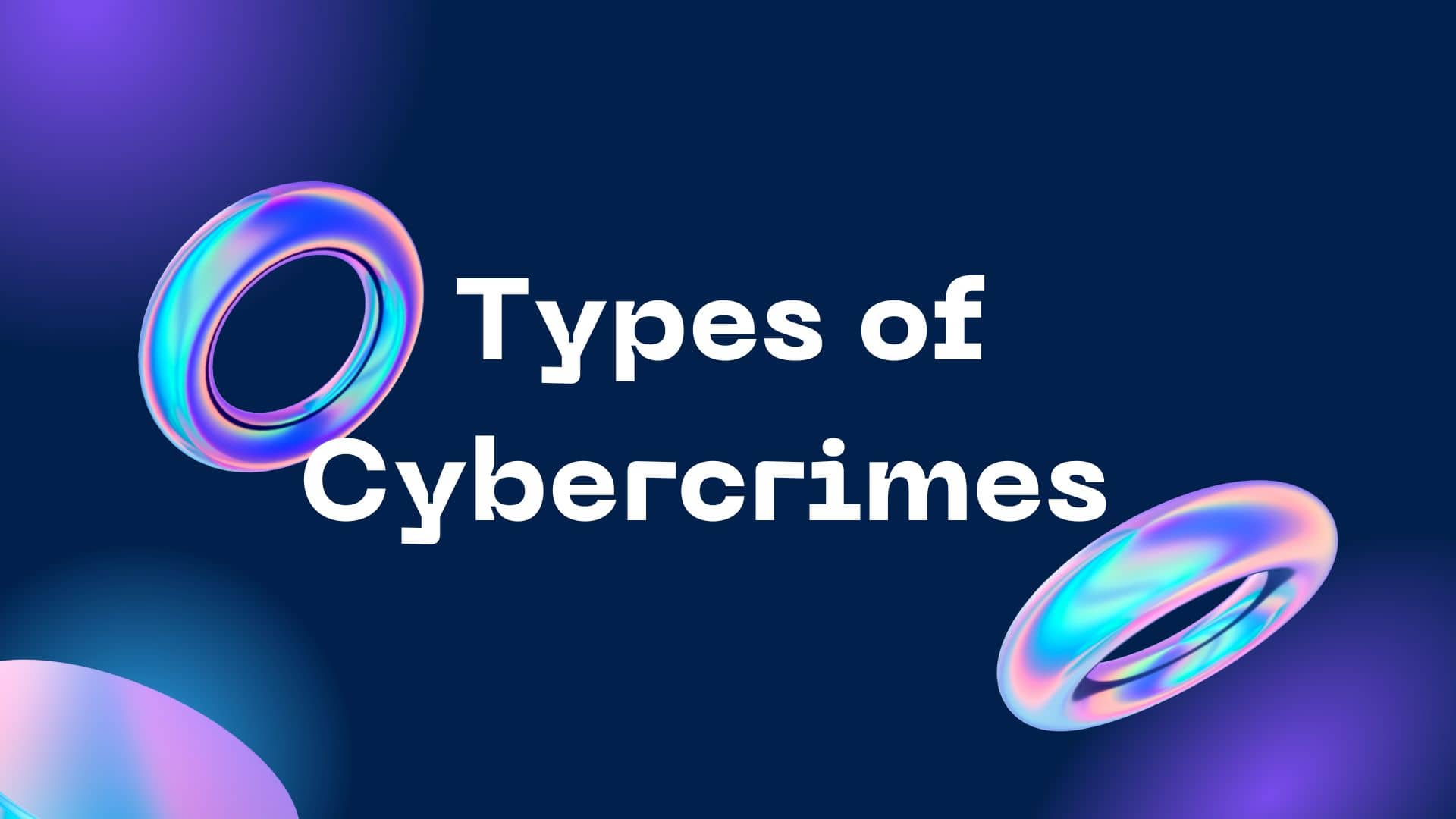 Types of Cybercrimes
